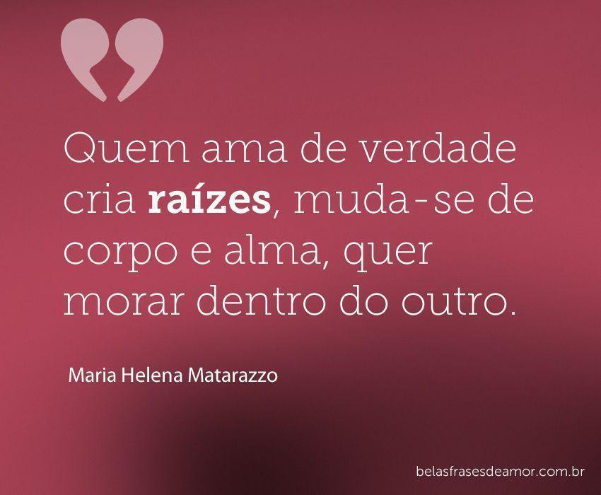 Quem ama de verdade cria raízes muda se de corpo e alma quer morar