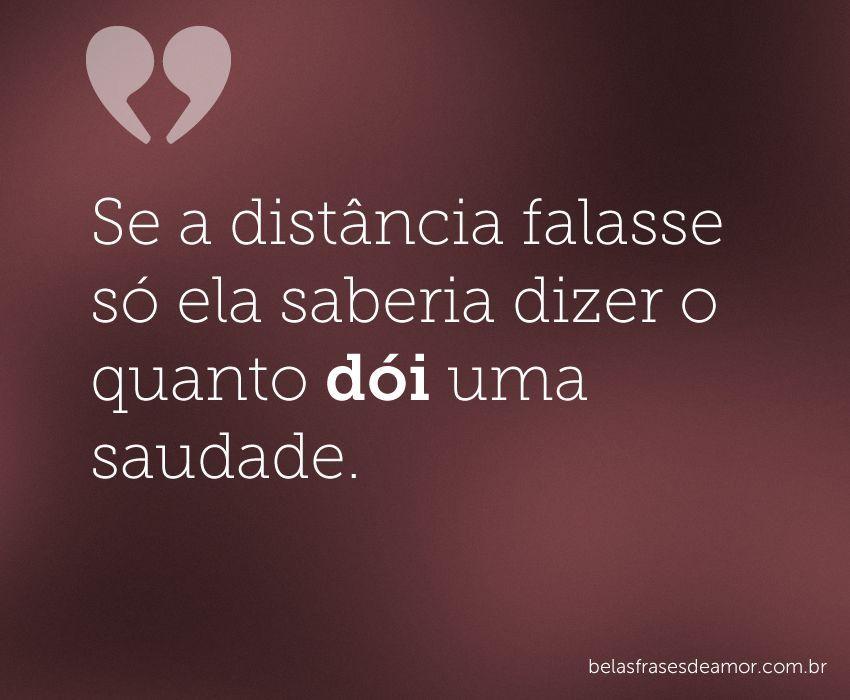 "Se a distância falasse só ela saberia dizer o quanto dói uma