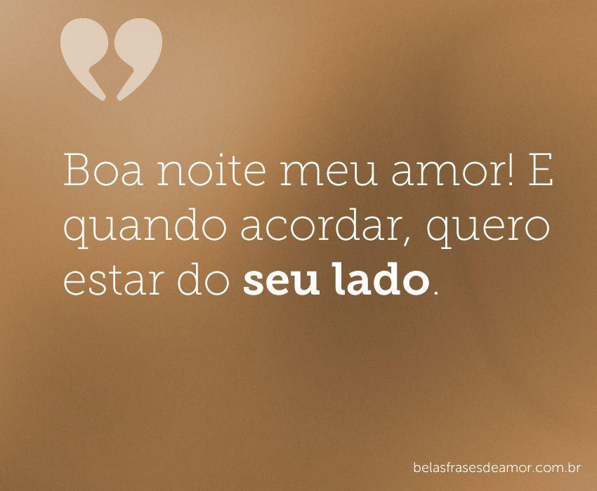 "Boa noite meu amor! E quando acordar, quero estar do seu