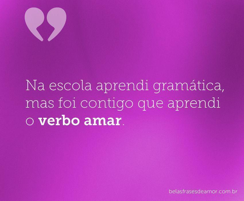 "Na escola aprendi gramática, mas foi contigo que aprendi 