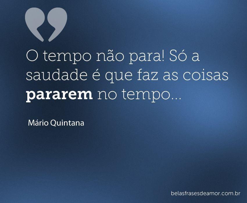 O Tempo Não Para Só A Saudade é Que Faz As Coisas Pararem No 1413