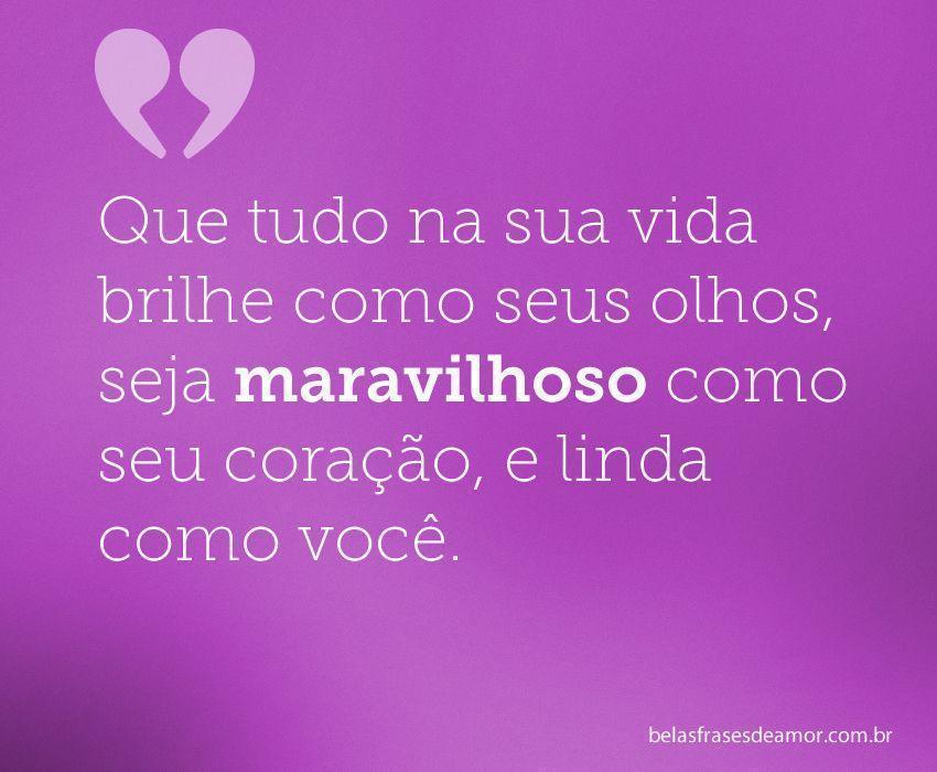 "Que tudo na sua vida brilhe como seus olhos, seja 