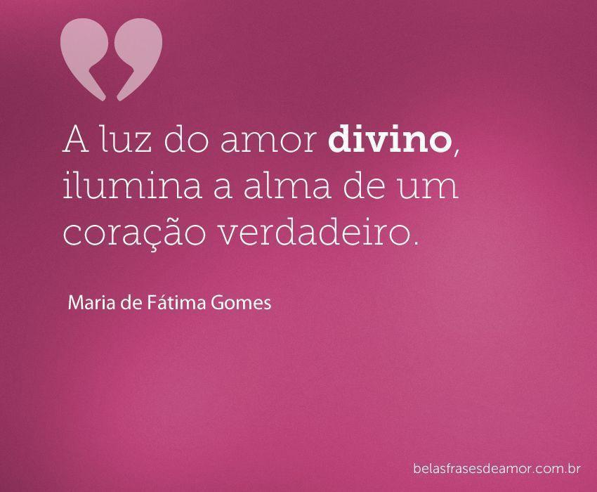 "A luz do amor divino, ilumina a alma de um coração