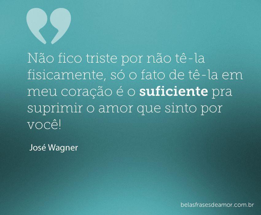 "Não fico triste por não tê-la fisicamente, só o fato de 