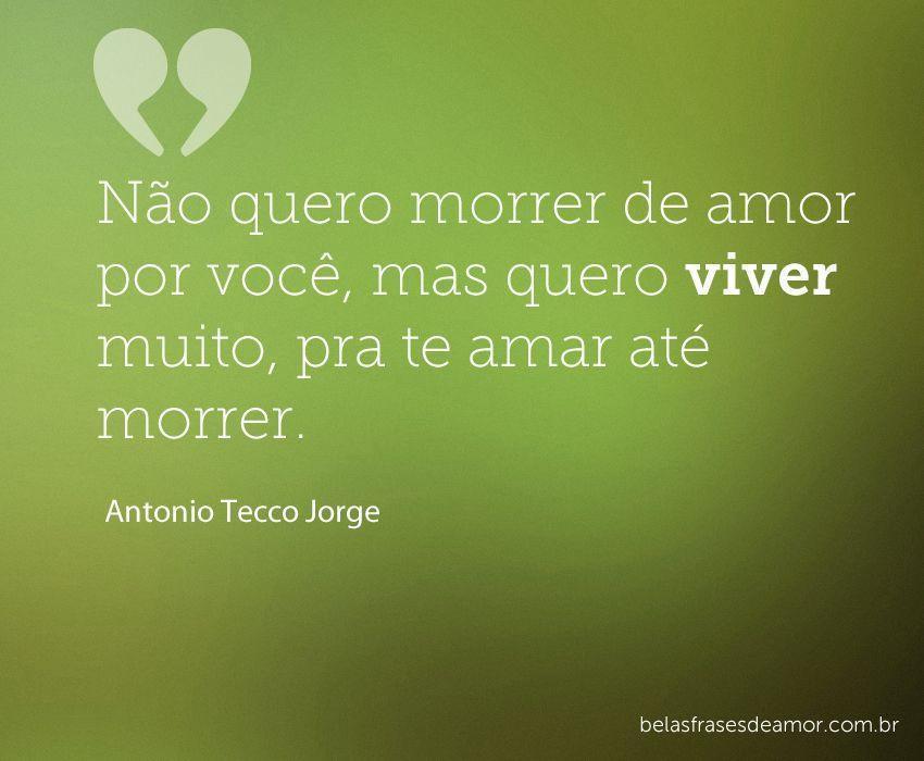 "Não quero morrer de amor por você, mas quero viver muito 