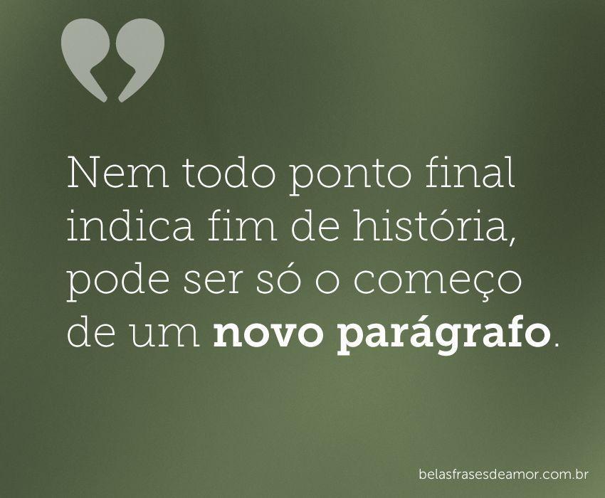 "Nem todo ponto final indica fim de história, pode ser só 