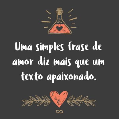 Frase de Amor - Uma simples frase de amor diz mais que um texto apaixonado.