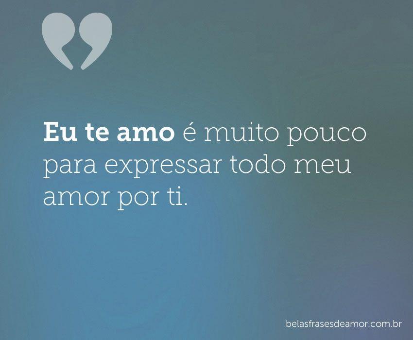 "Eu te amo é muito pouco para expressar todo meu amor por