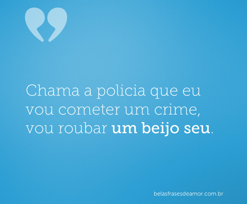 Chama a policia que eu vou cometer um crime, vou roubar um 